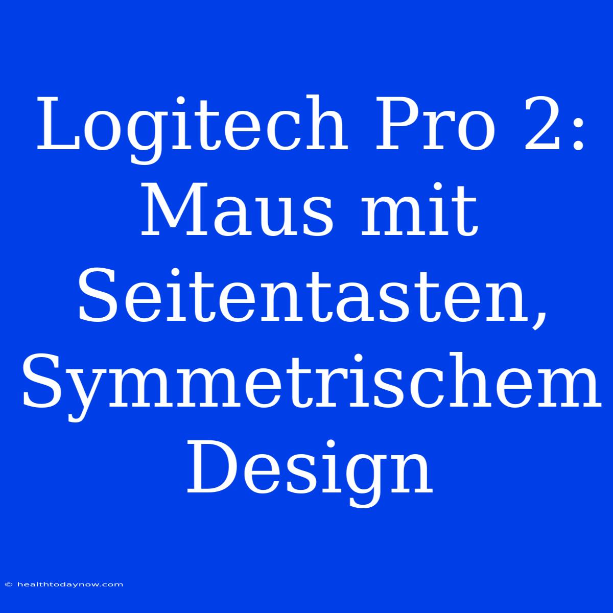 Logitech Pro 2: Maus Mit Seitentasten, Symmetrischem Design