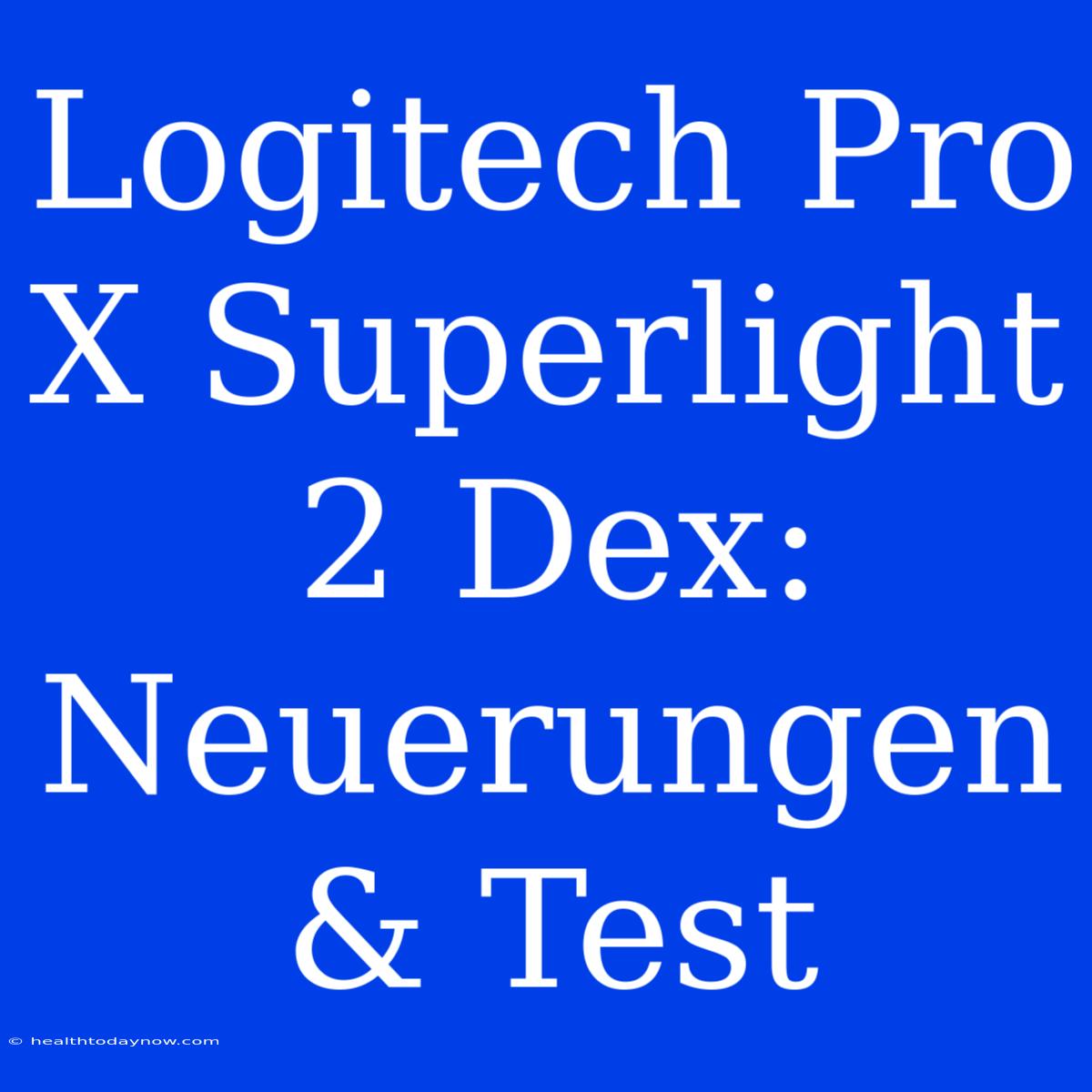 Logitech Pro X Superlight 2 Dex: Neuerungen & Test