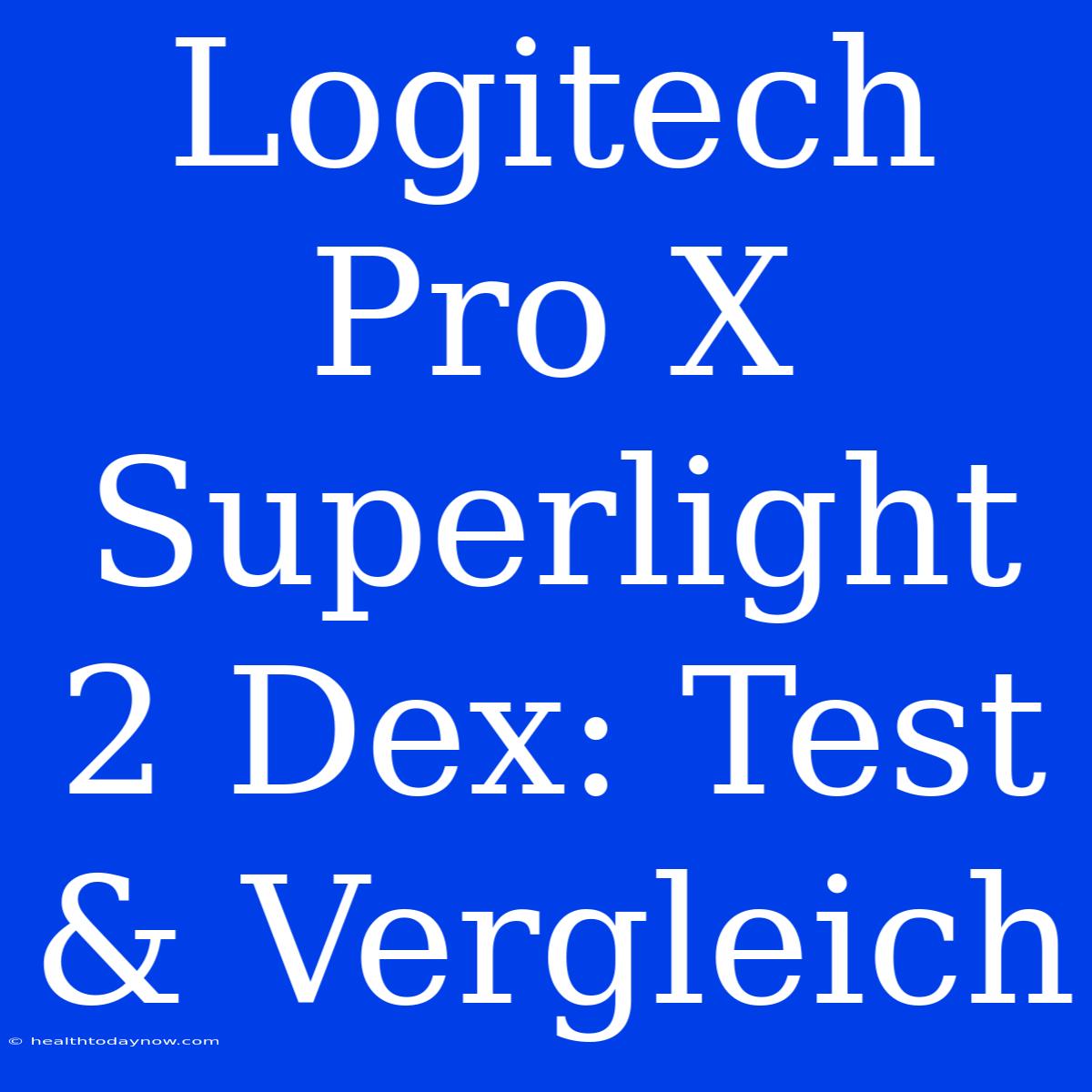 Logitech Pro X Superlight 2 Dex: Test & Vergleich