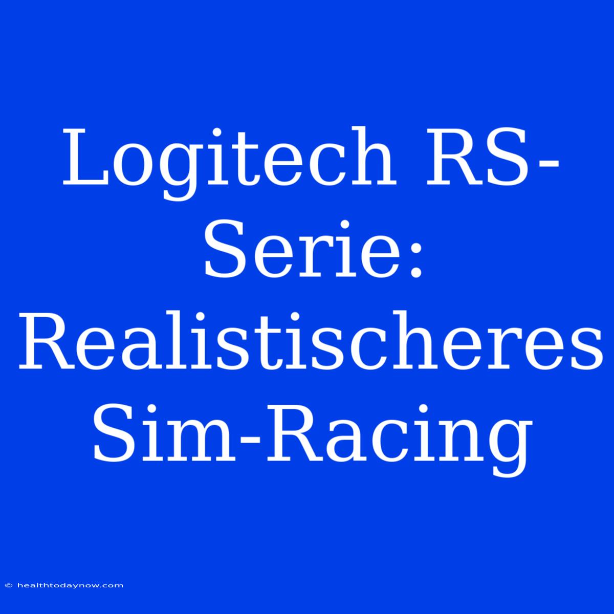 Logitech RS-Serie: Realistischeres Sim-Racing