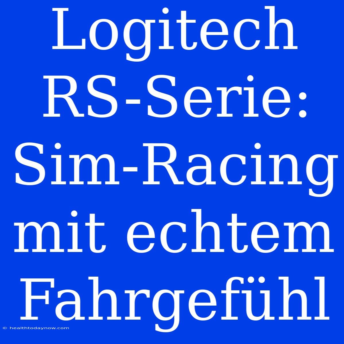 Logitech RS-Serie: Sim-Racing Mit Echtem Fahrgefühl 