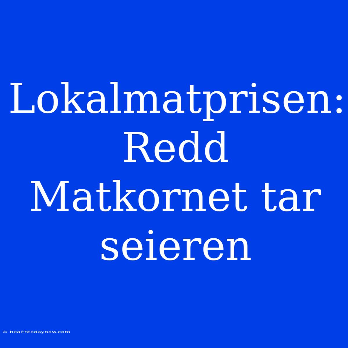 Lokalmatprisen: Redd Matkornet Tar Seieren