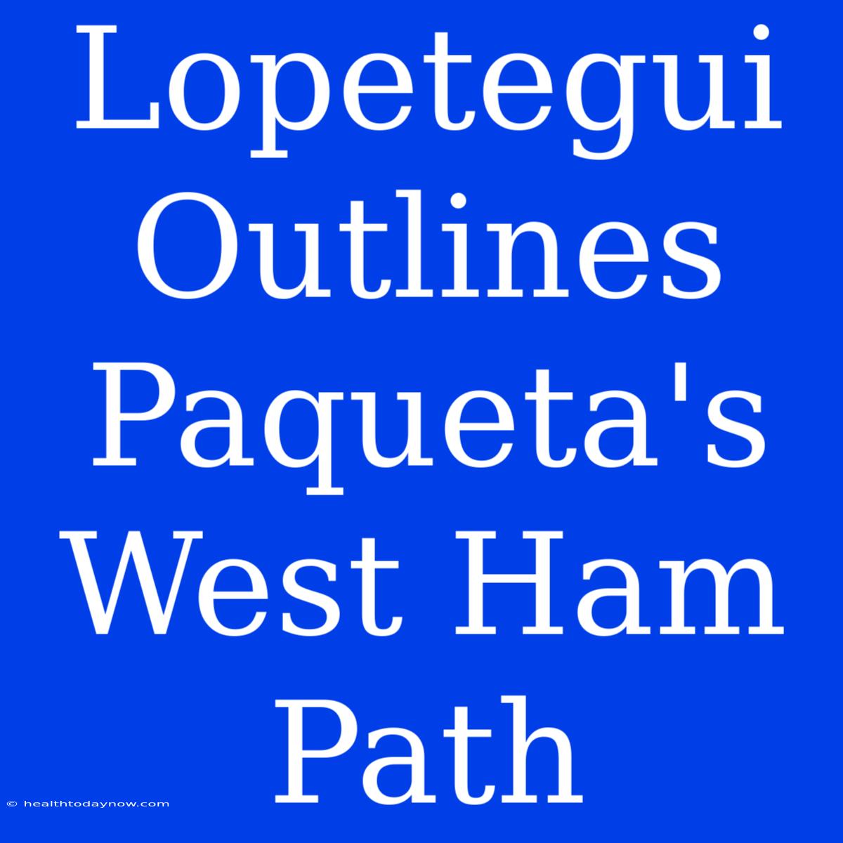 Lopetegui Outlines Paqueta's West Ham Path