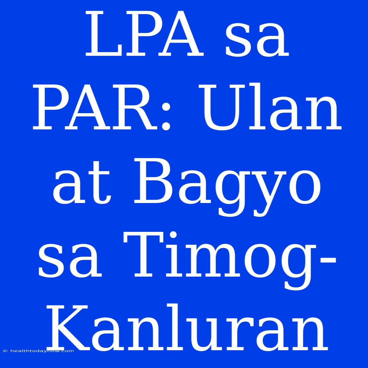 LPA Sa PAR: Ulan At Bagyo Sa Timog-Kanluran