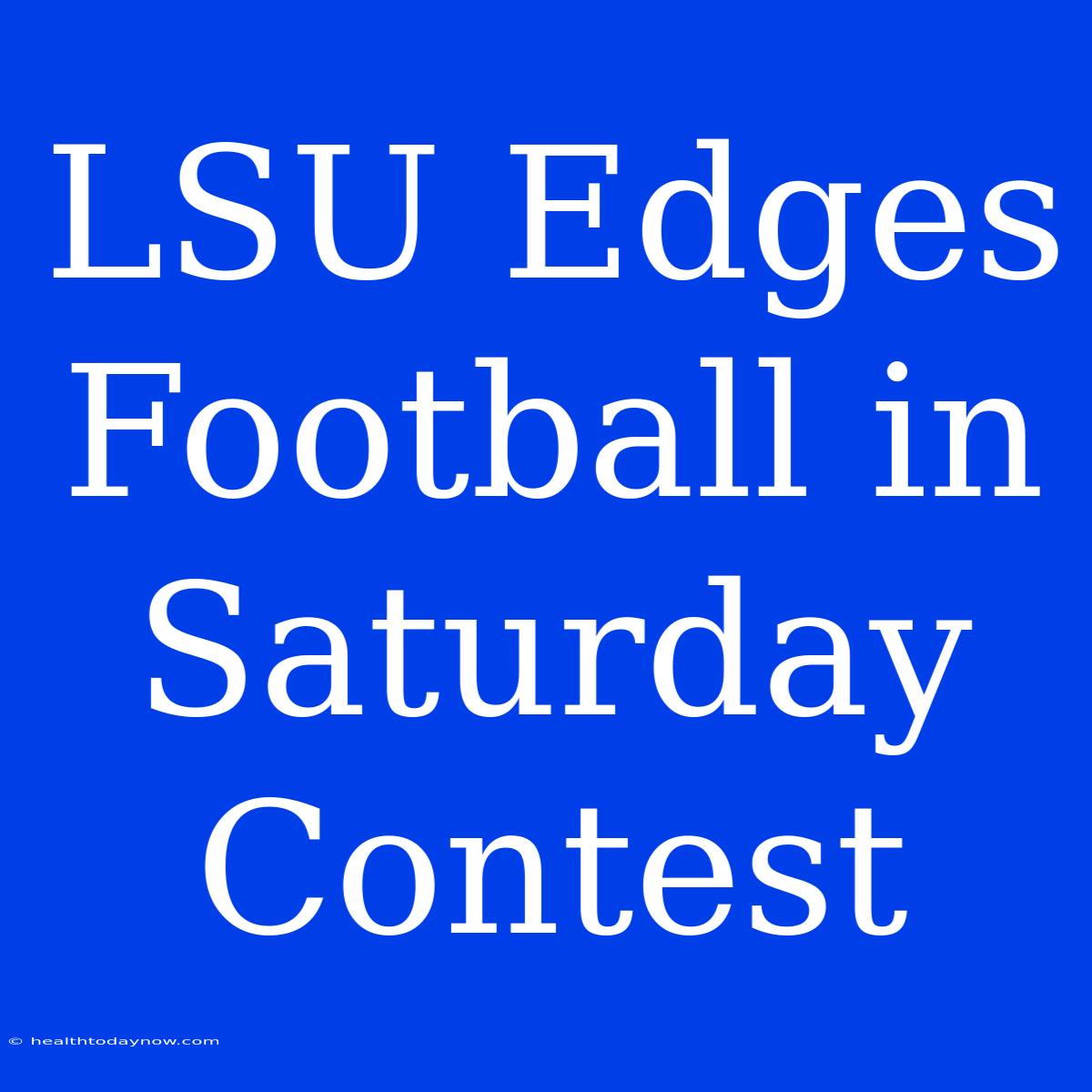 LSU Edges Football In Saturday Contest