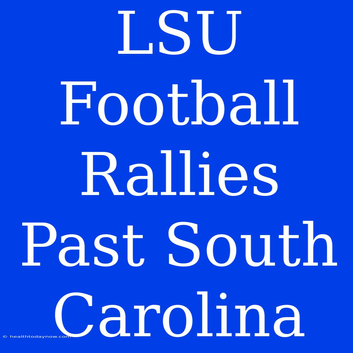 LSU Football Rallies Past South Carolina