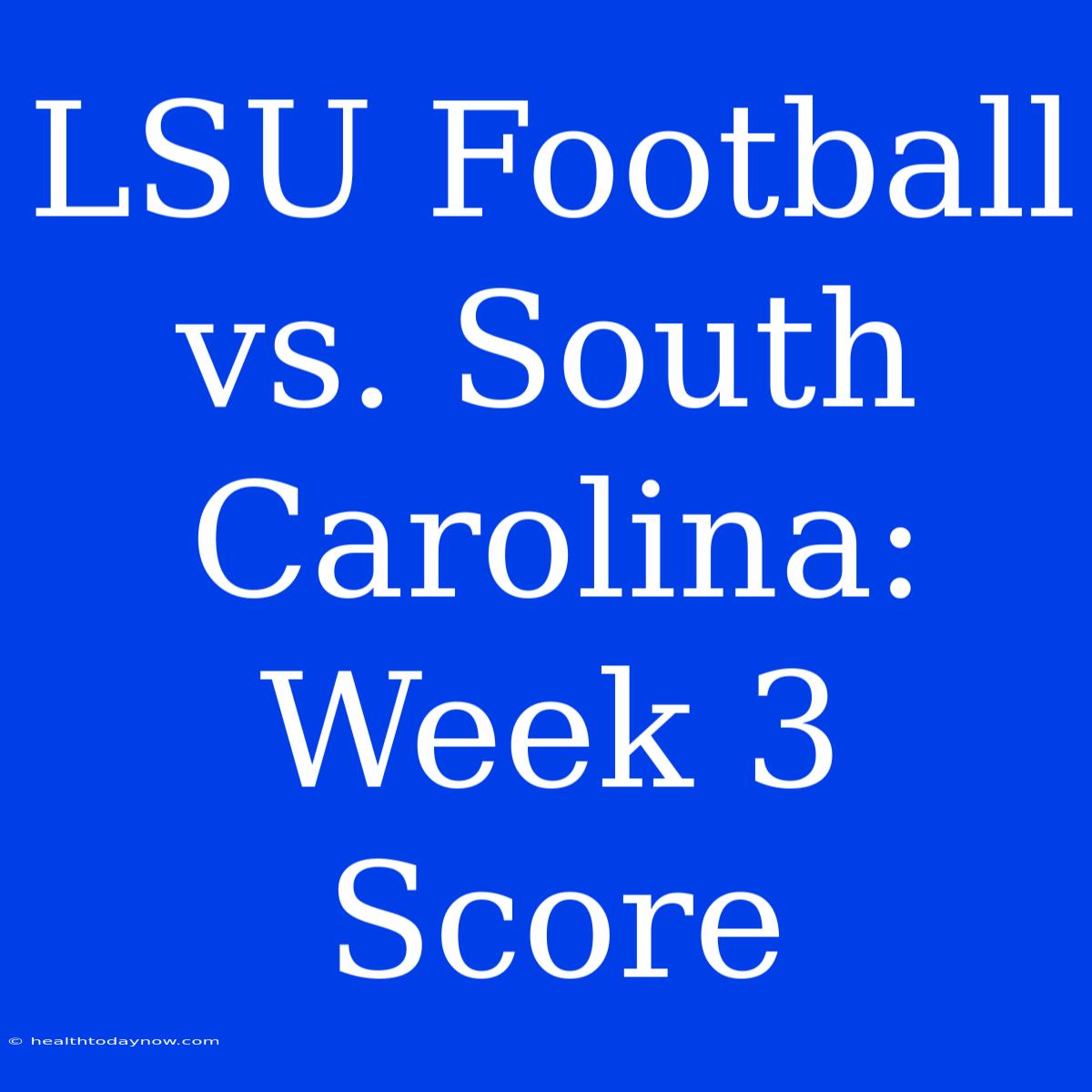 LSU Football Vs. South Carolina: Week 3 Score