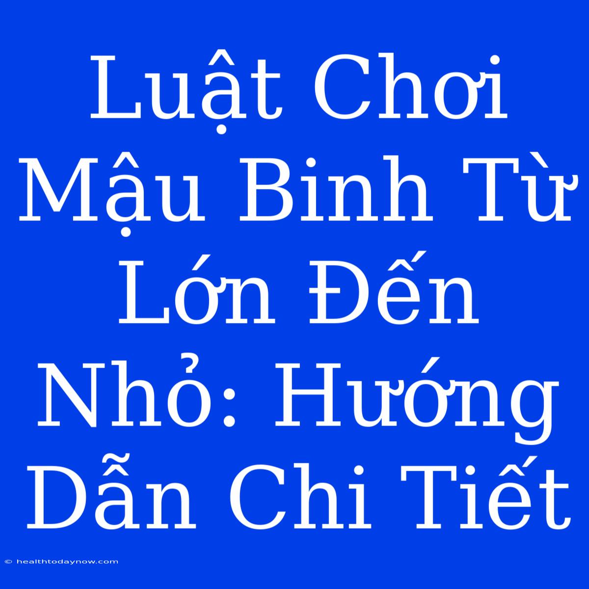 Luật Chơi Mậu Binh Từ Lớn Đến Nhỏ: Hướng Dẫn Chi Tiết