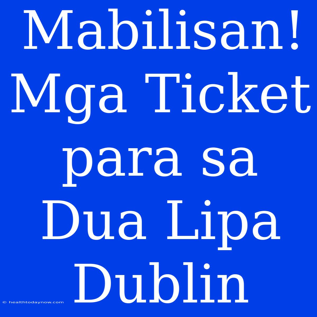 Mabilisan! Mga Ticket Para Sa Dua Lipa Dublin