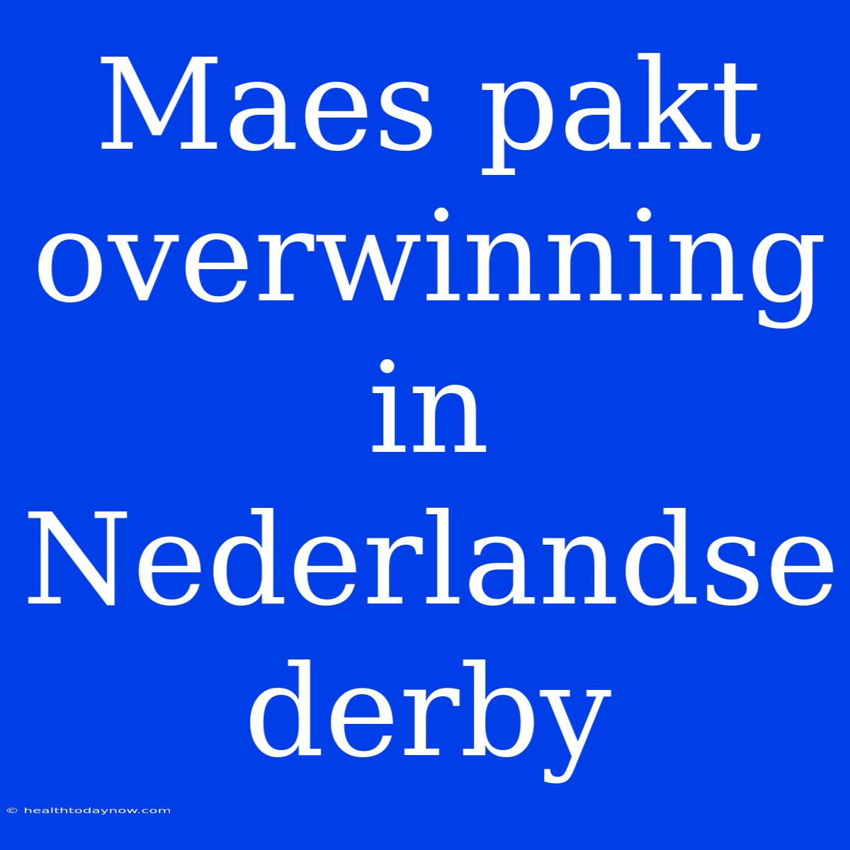 Maes Pakt Overwinning In Nederlandse Derby