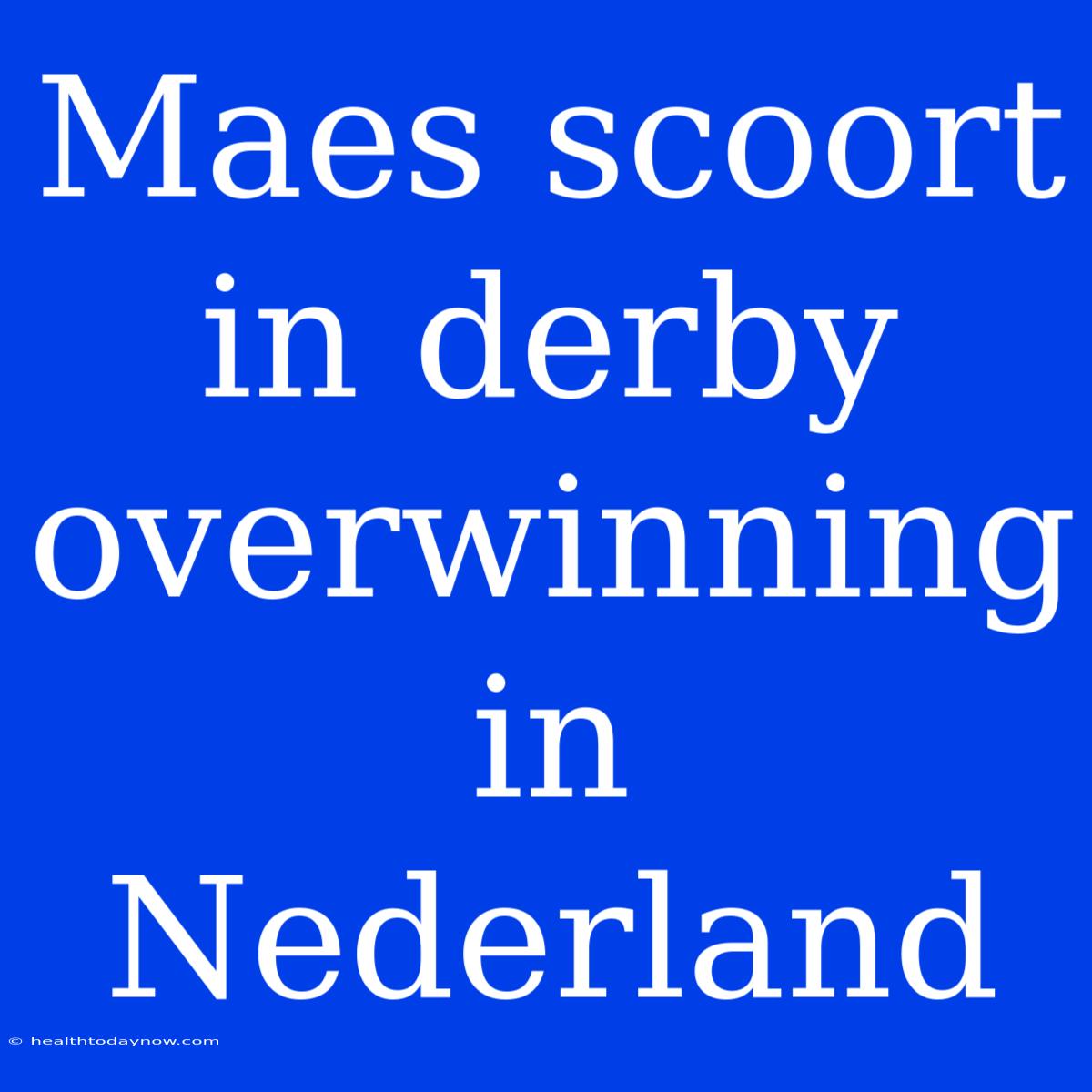 Maes Scoort In Derby Overwinning In Nederland