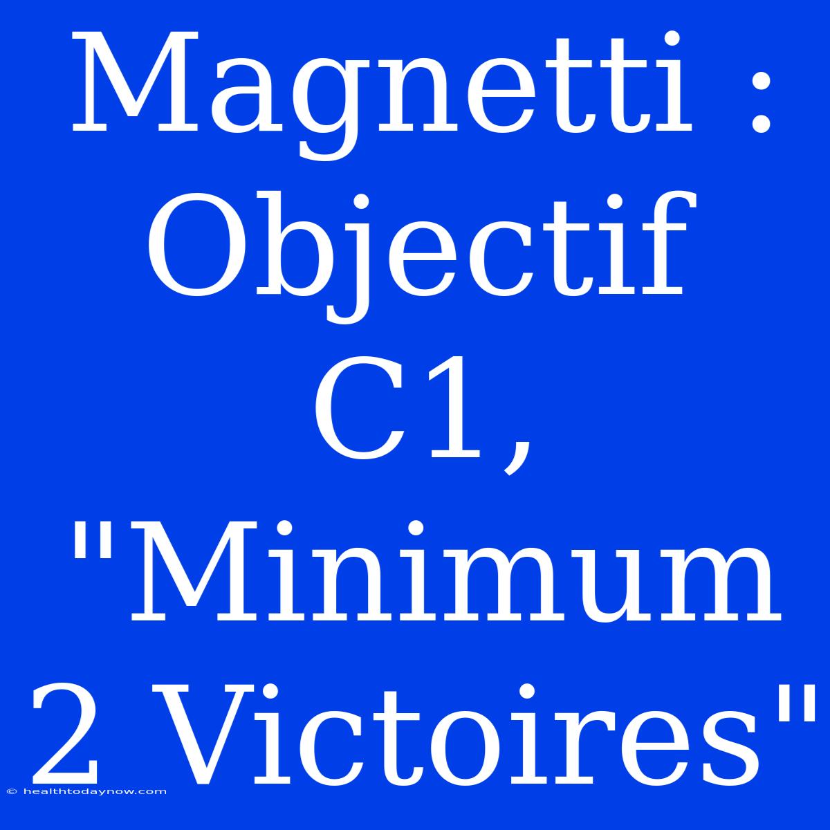 Magnetti : Objectif C1, 