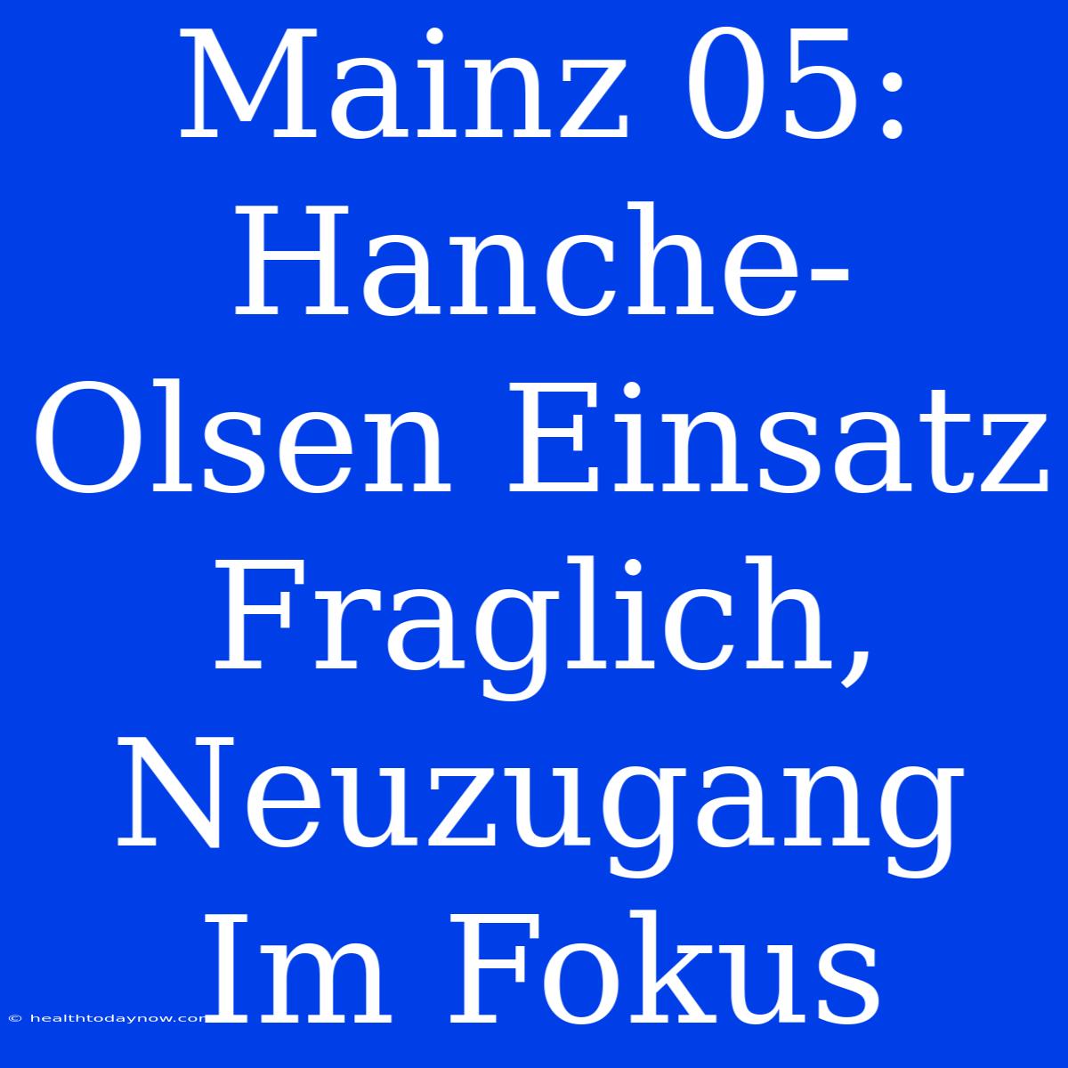 Mainz 05: Hanche-Olsen Einsatz Fraglich, Neuzugang Im Fokus