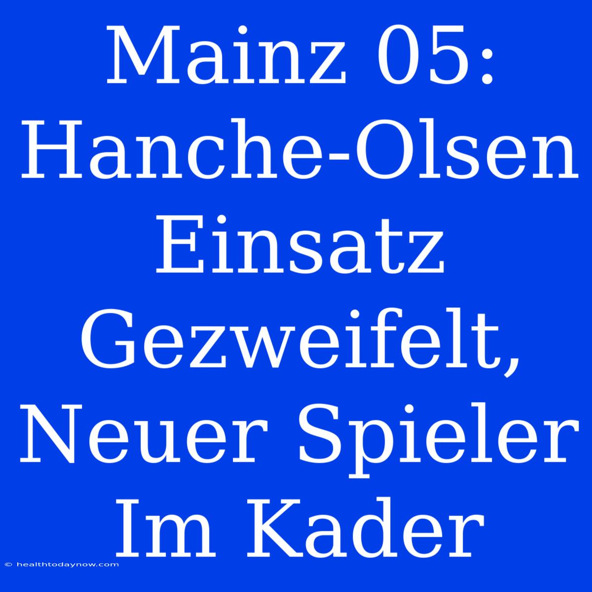 Mainz 05: Hanche-Olsen Einsatz Gezweifelt, Neuer Spieler Im Kader