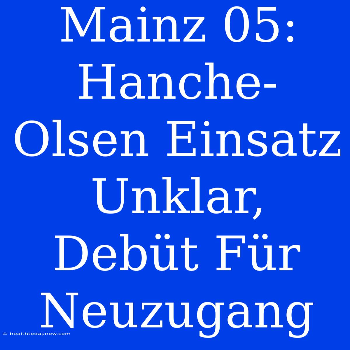 Mainz 05: Hanche-Olsen Einsatz Unklar, Debüt Für Neuzugang