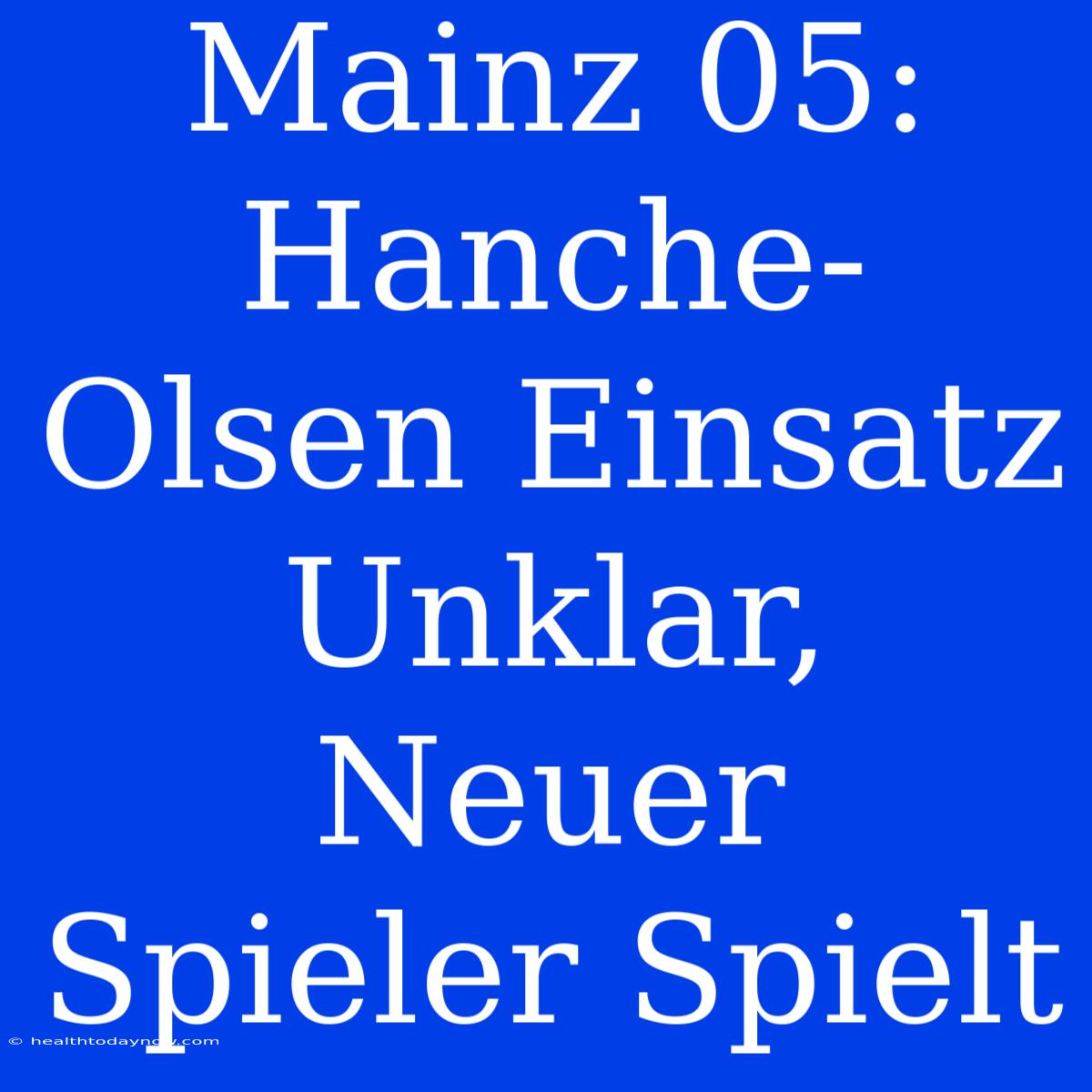 Mainz 05: Hanche-Olsen Einsatz Unklar, Neuer Spieler Spielt 