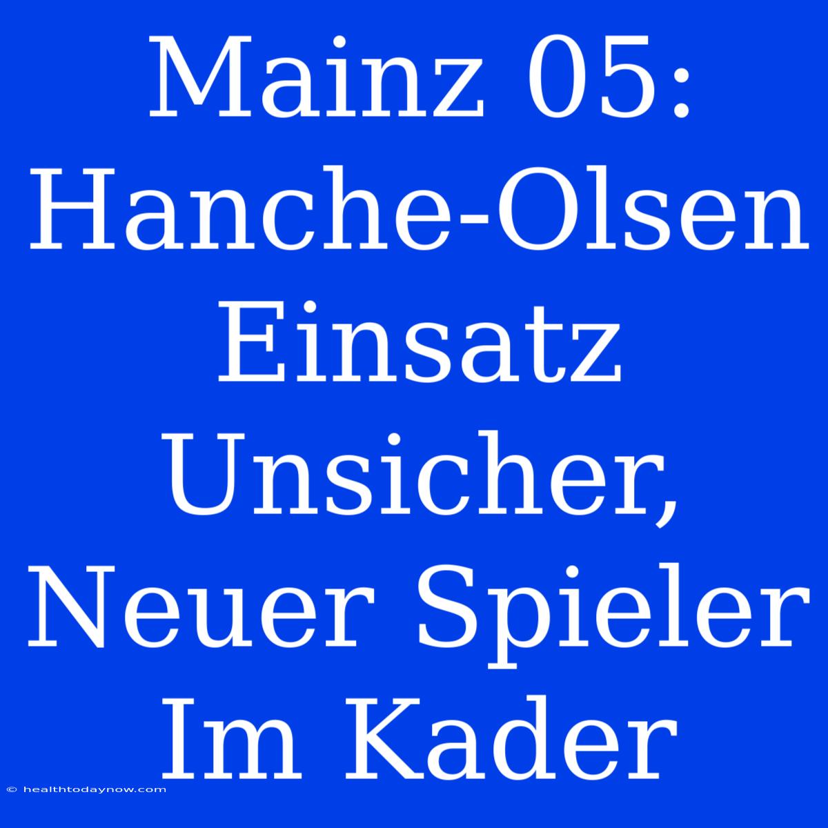 Mainz 05: Hanche-Olsen Einsatz Unsicher, Neuer Spieler Im Kader