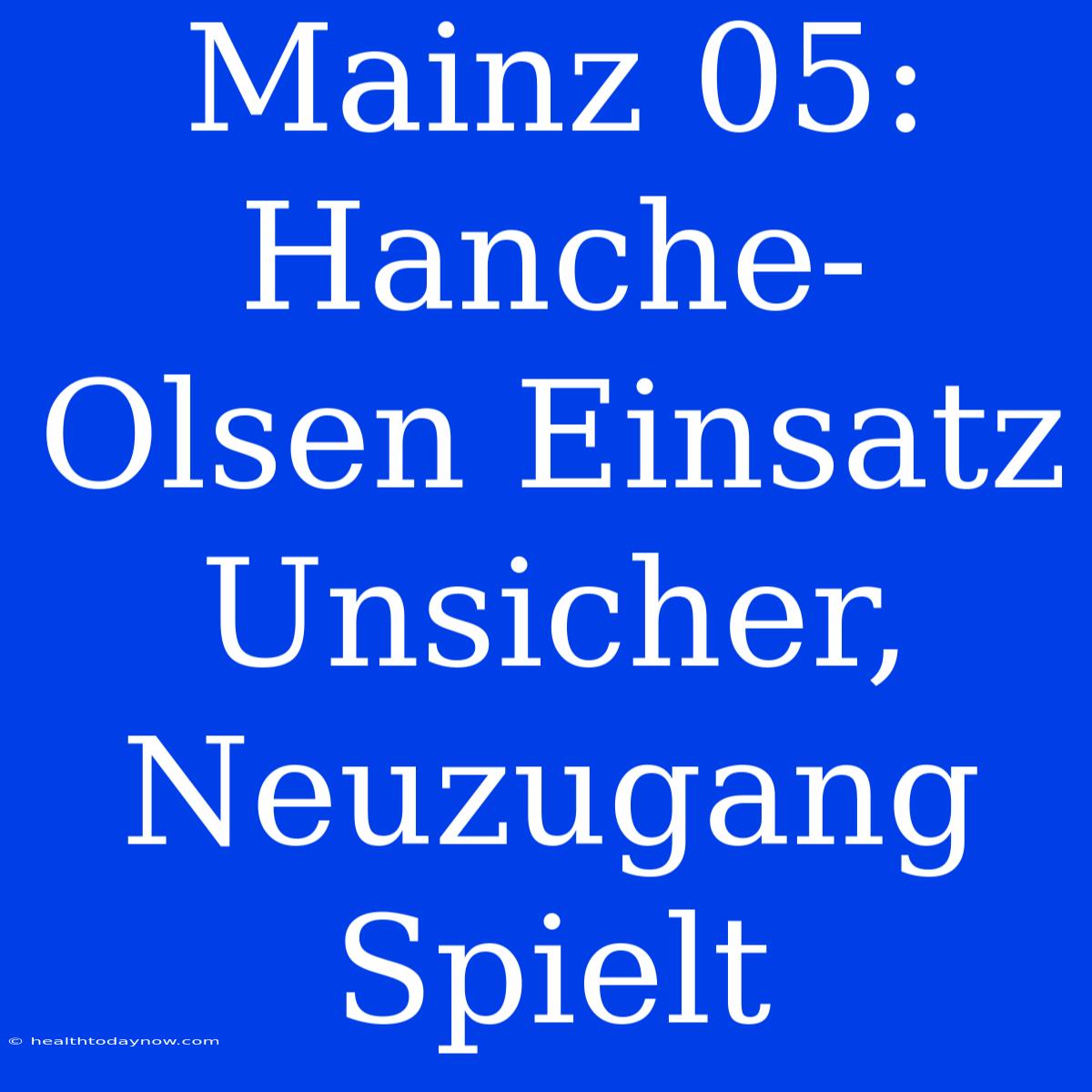 Mainz 05: Hanche-Olsen Einsatz Unsicher, Neuzugang Spielt