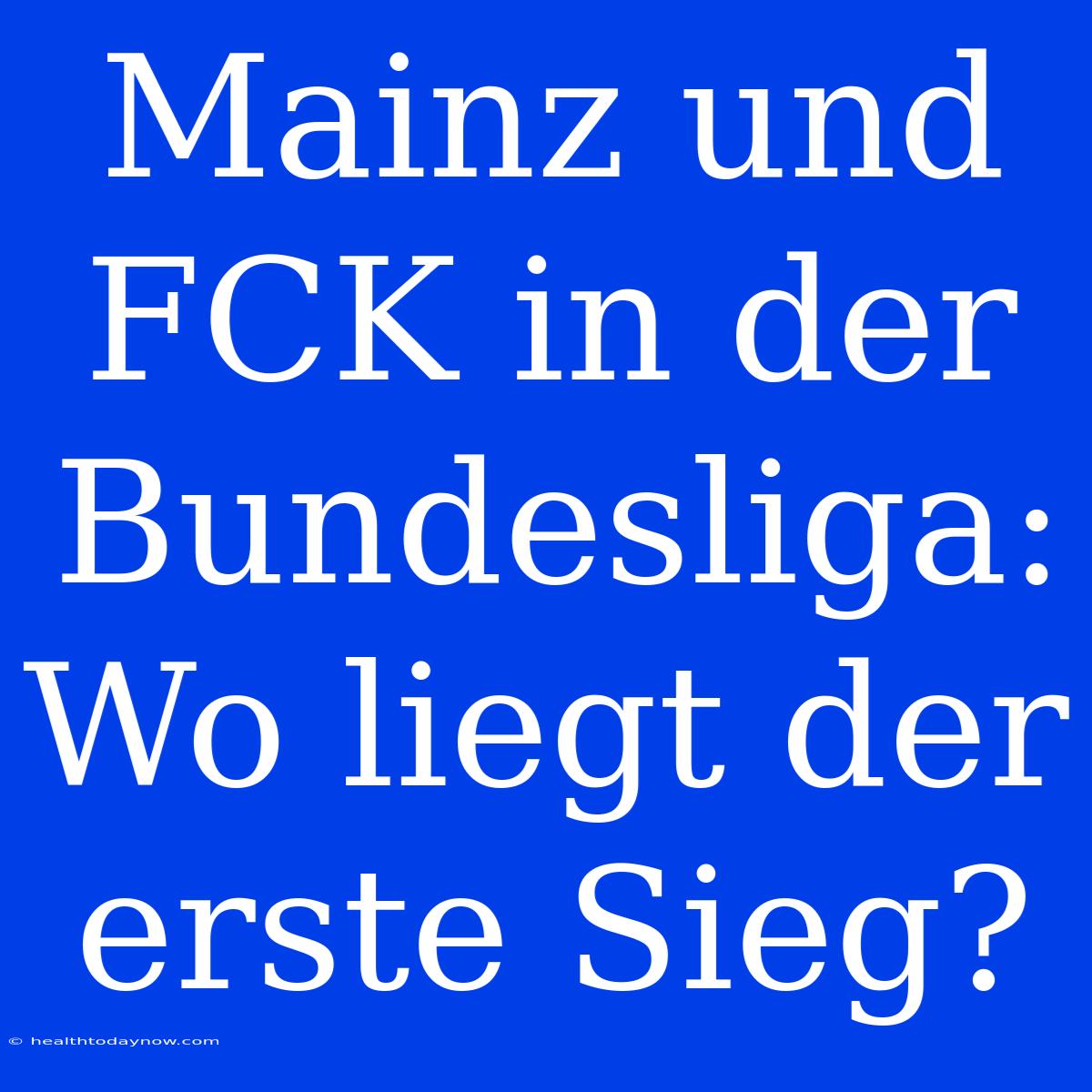 Mainz Und FCK In Der Bundesliga: Wo Liegt Der Erste Sieg? 