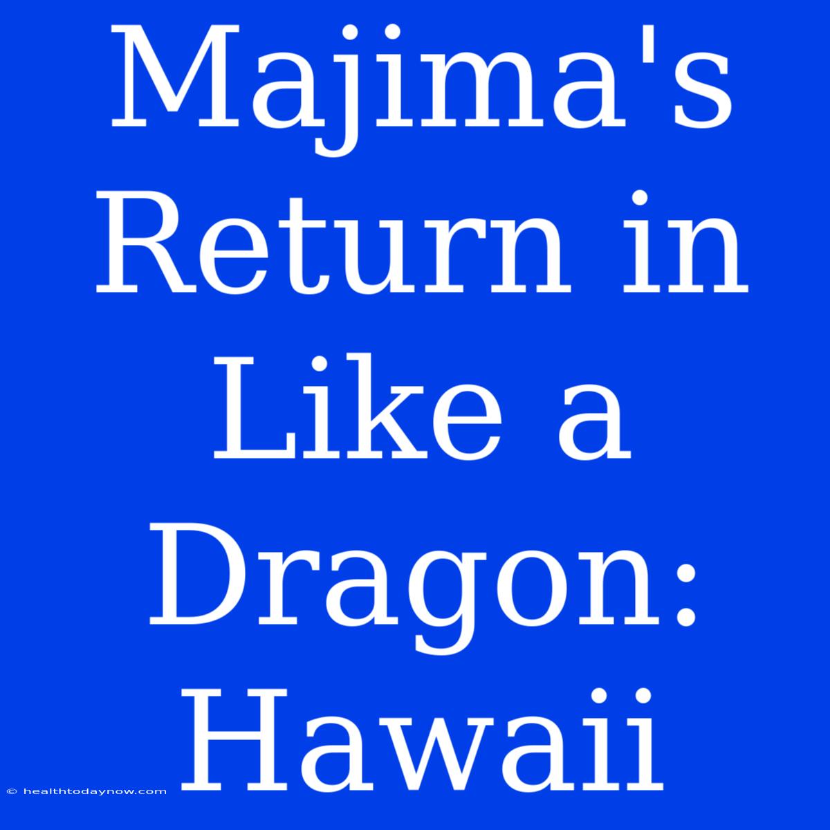 Majima's Return In Like A Dragon: Hawaii