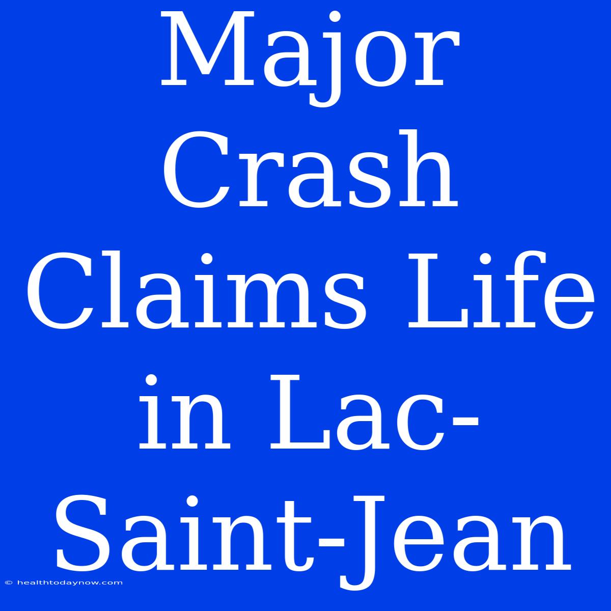 Major Crash Claims Life In Lac-Saint-Jean