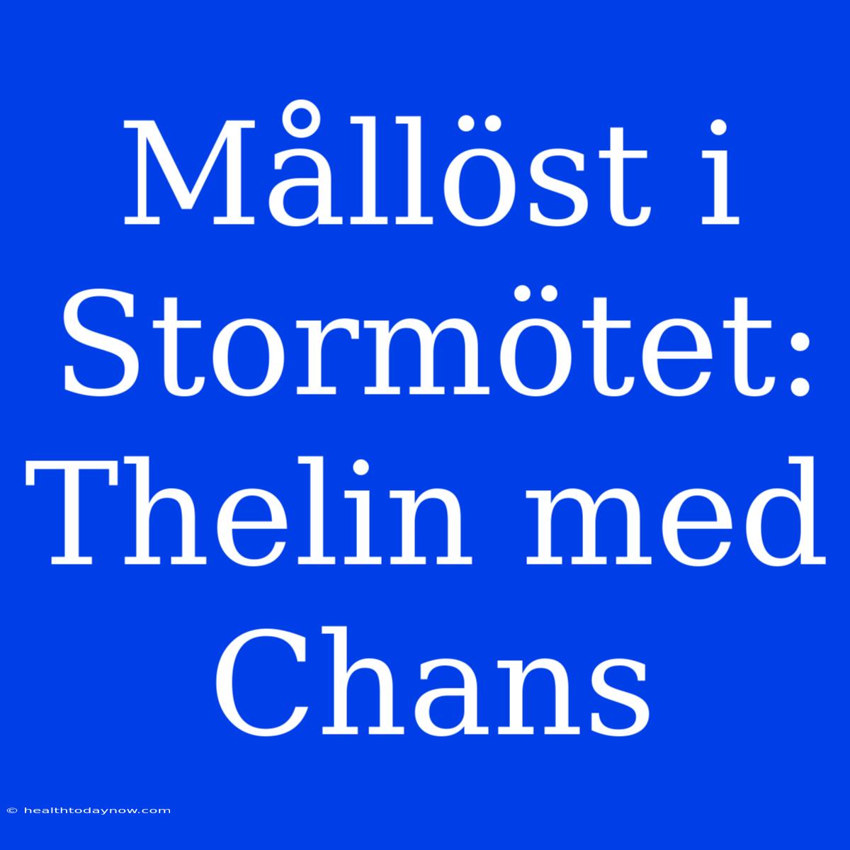 Mållöst I Stormötet: Thelin Med Chans