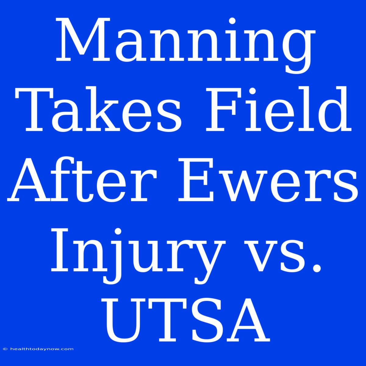 Manning Takes Field After Ewers Injury Vs. UTSA