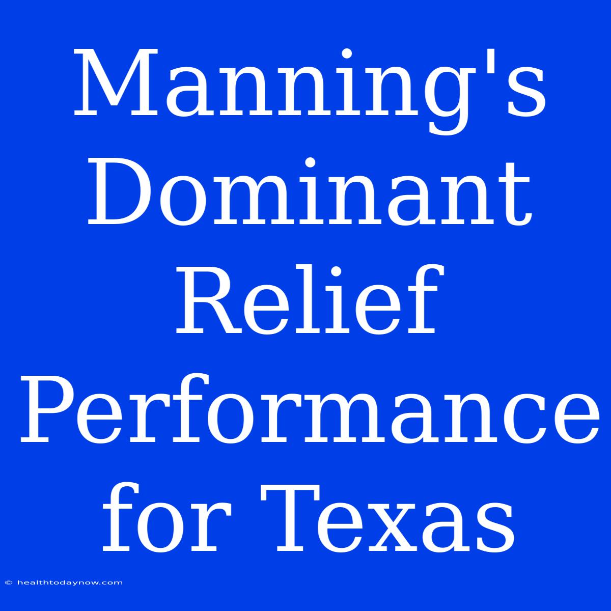 Manning's Dominant Relief Performance For Texas