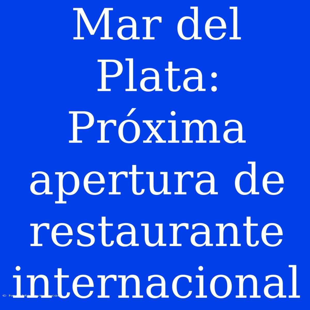 Mar Del Plata: Próxima Apertura De Restaurante Internacional 