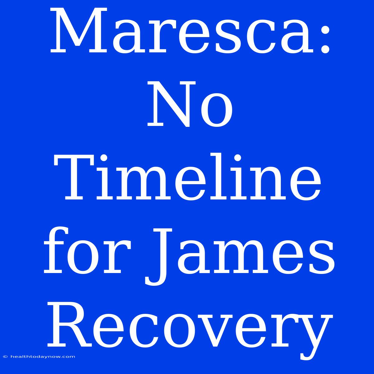 Maresca: No Timeline For James Recovery