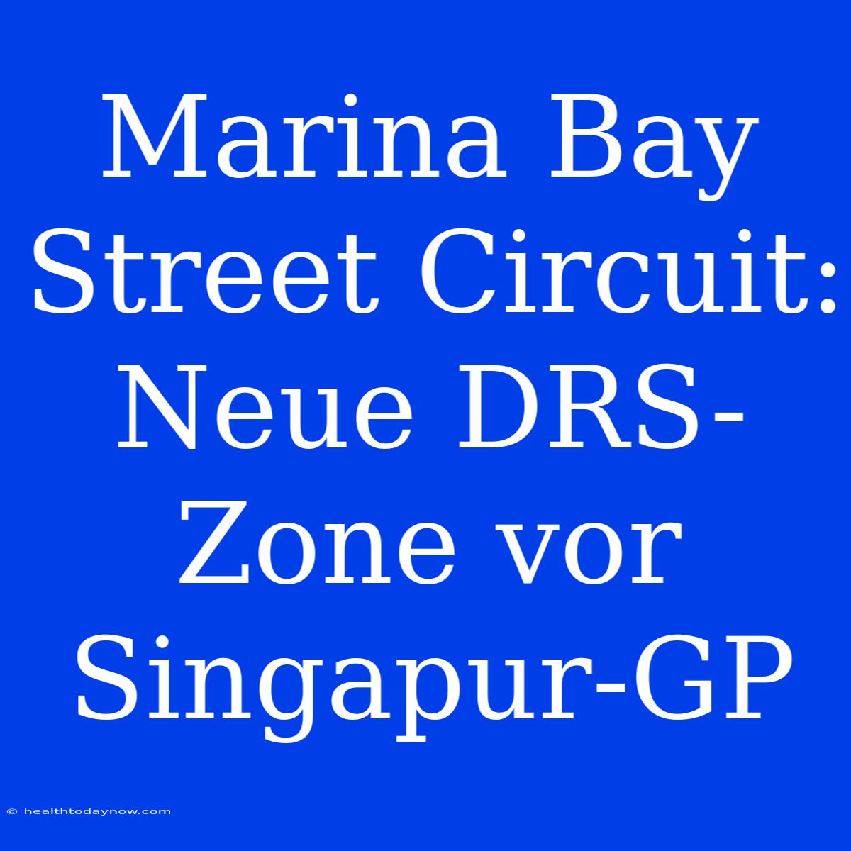 Marina Bay Street Circuit: Neue DRS-Zone Vor Singapur-GP