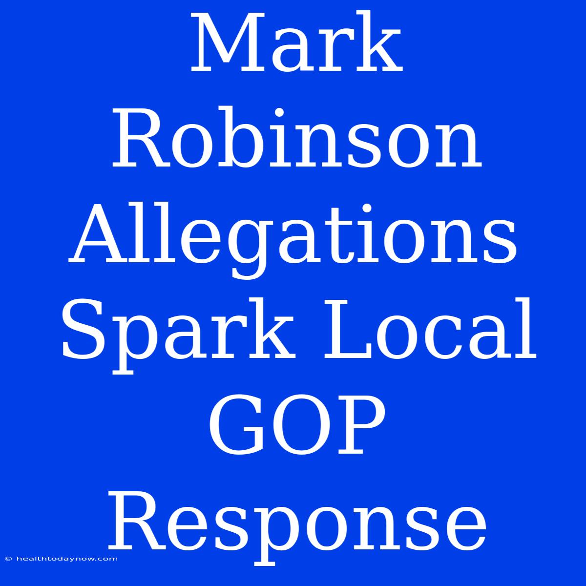 Mark Robinson Allegations Spark Local GOP Response