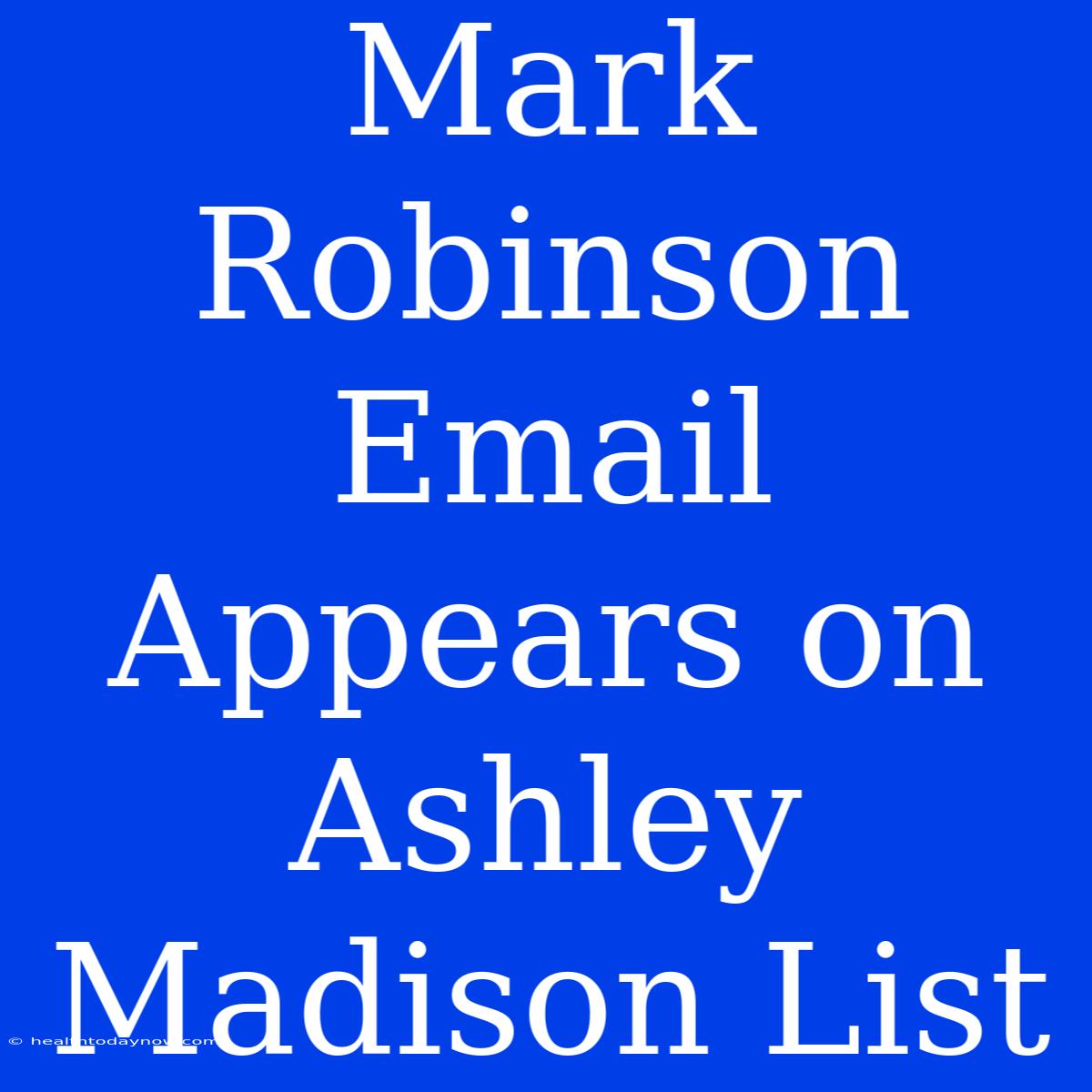 Mark Robinson Email Appears On Ashley Madison List