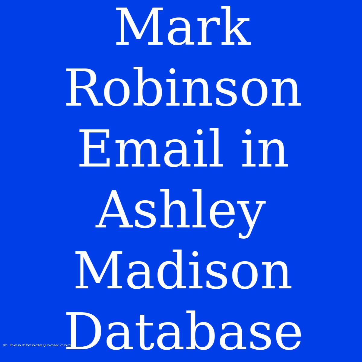 Mark Robinson Email In Ashley Madison Database