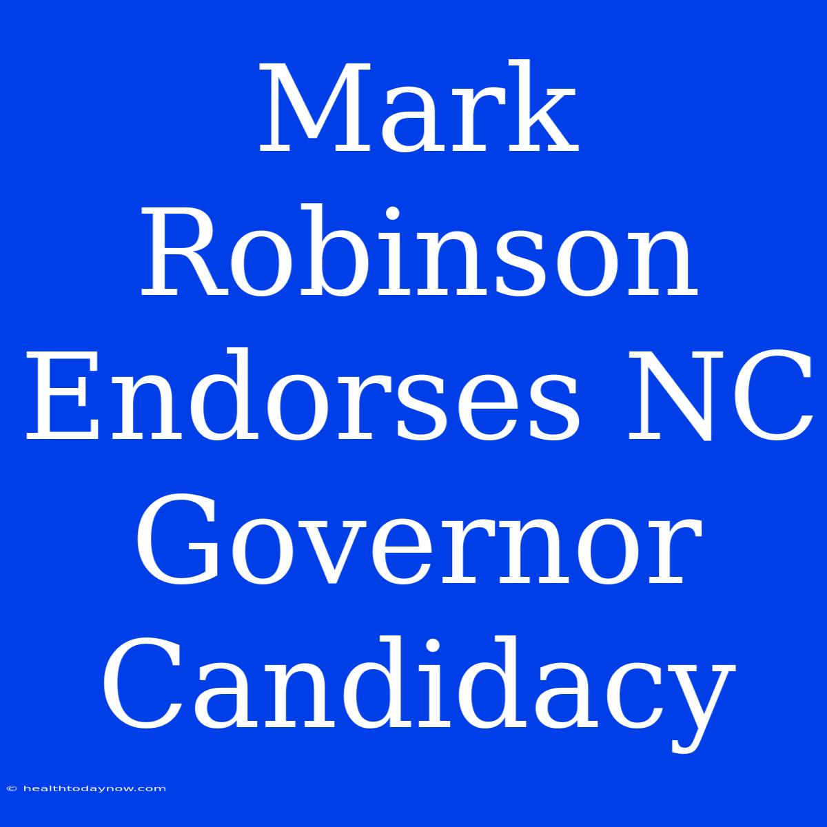 Mark Robinson Endorses NC Governor Candidacy