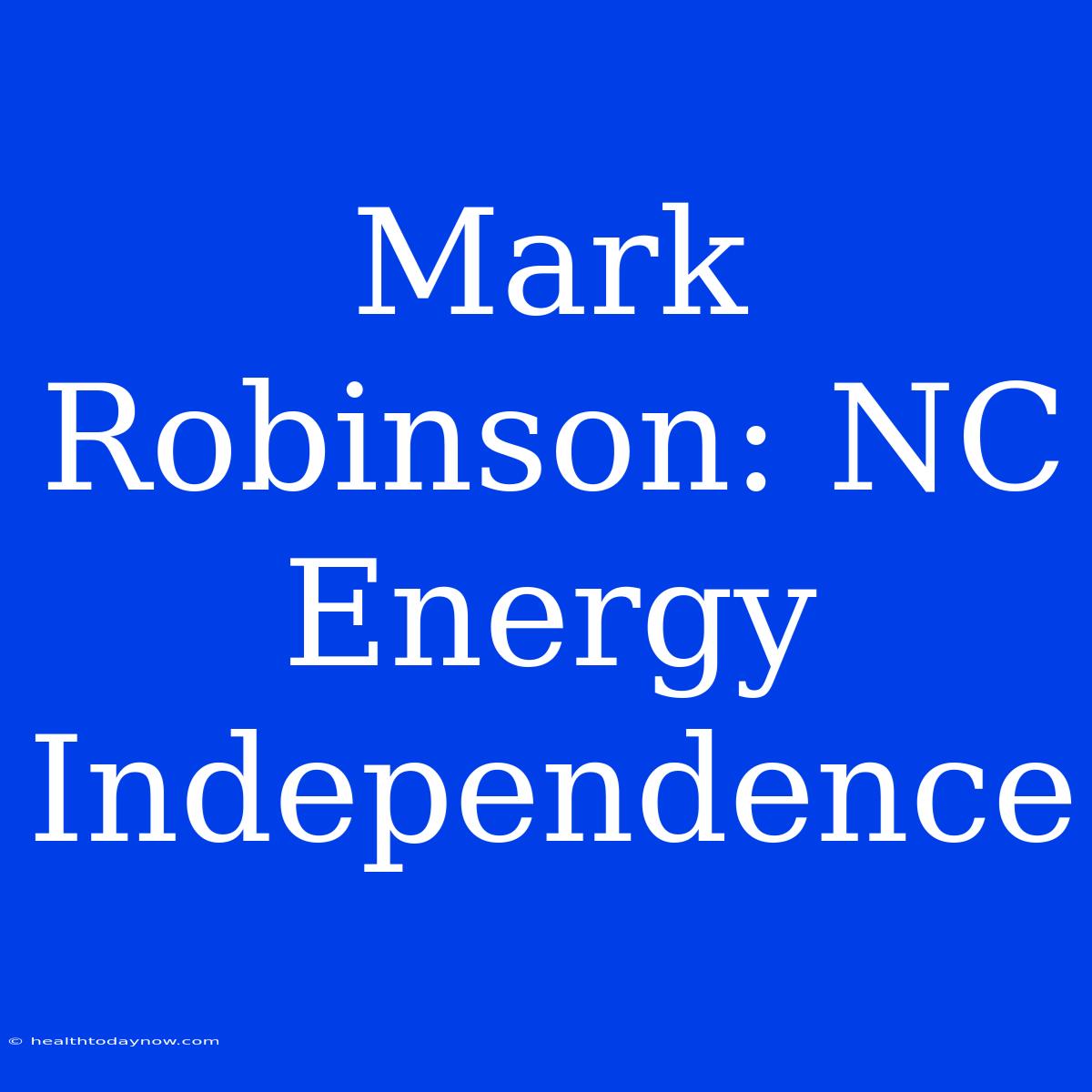 Mark Robinson: NC Energy Independence 