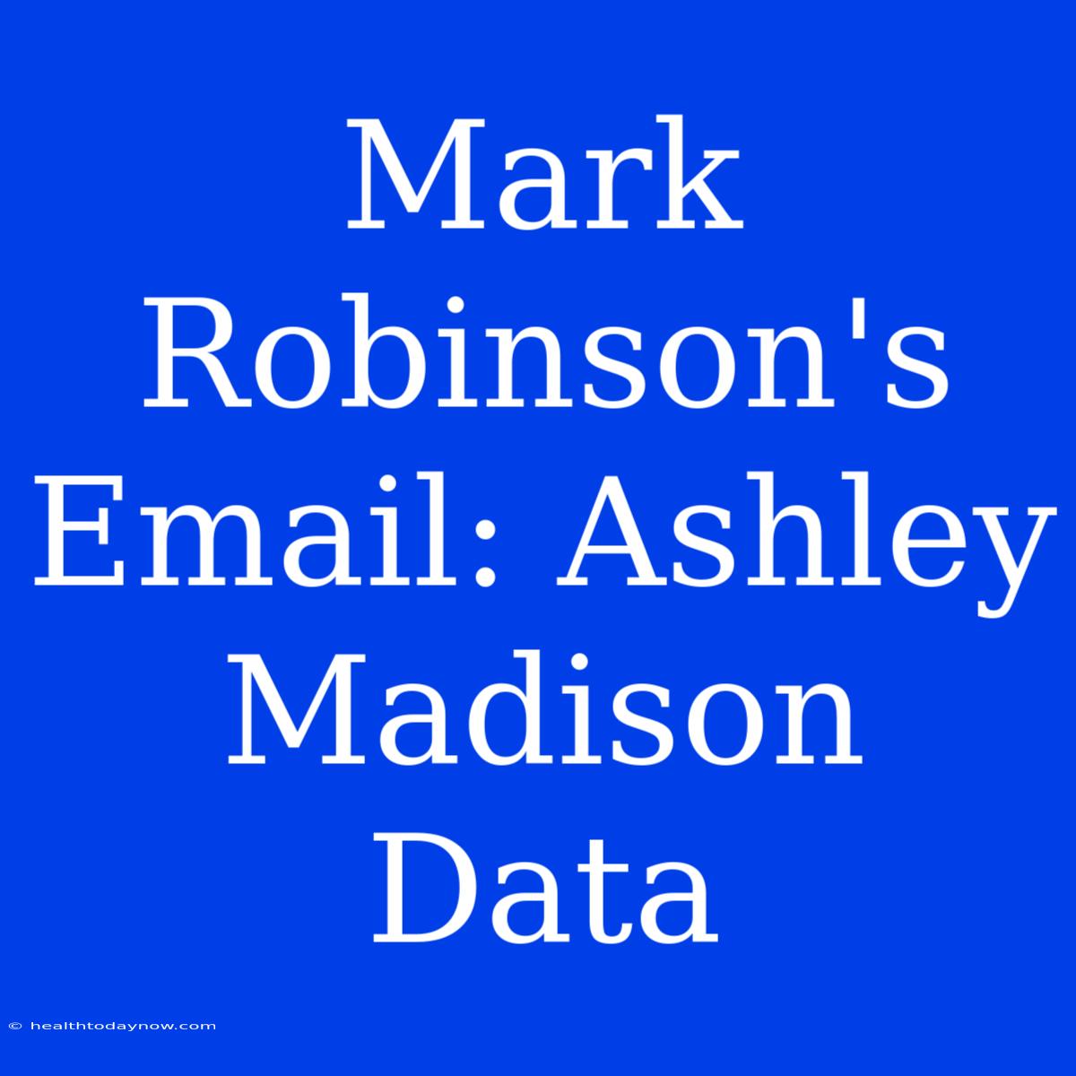 Mark Robinson's Email: Ashley Madison Data