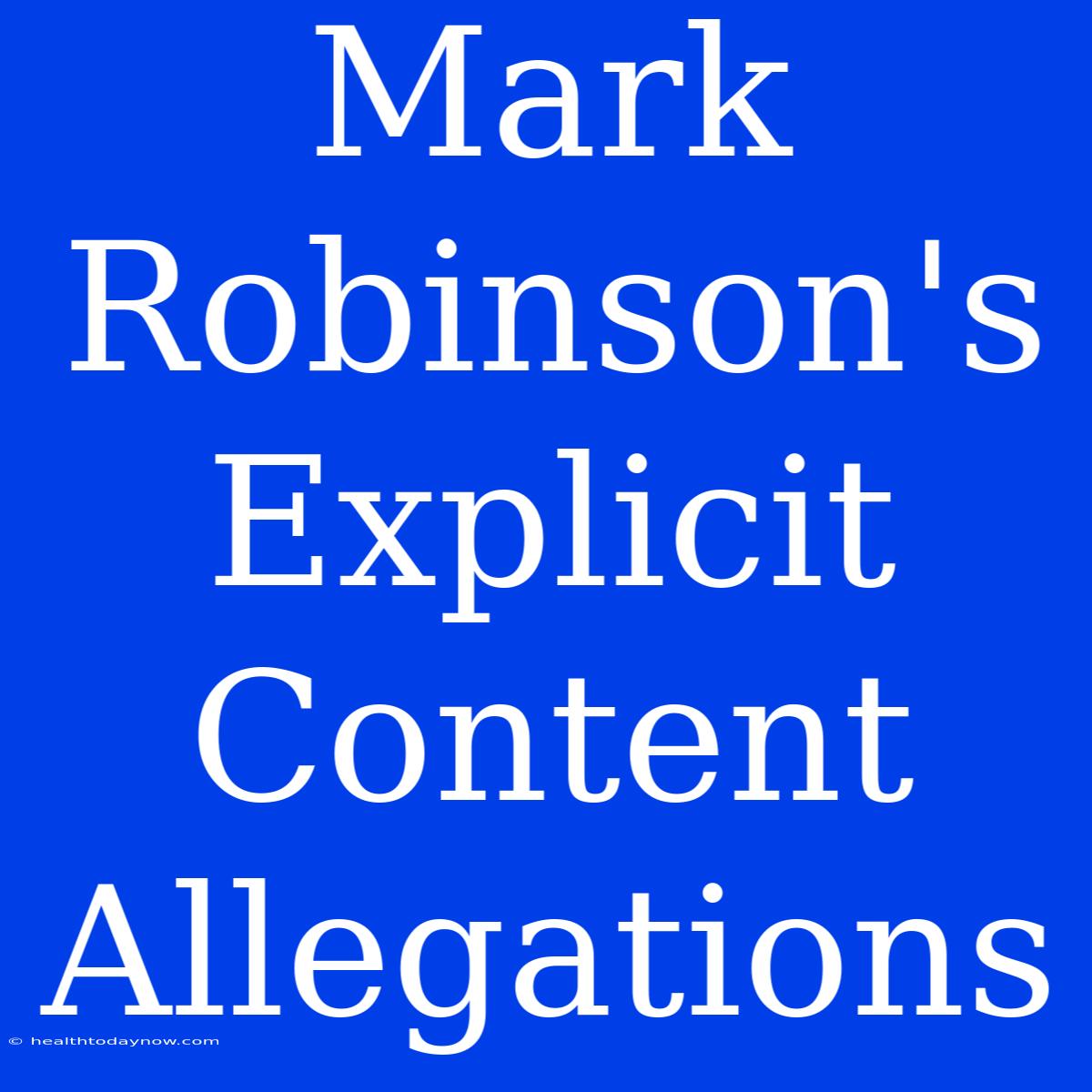 Mark Robinson's Explicit Content Allegations