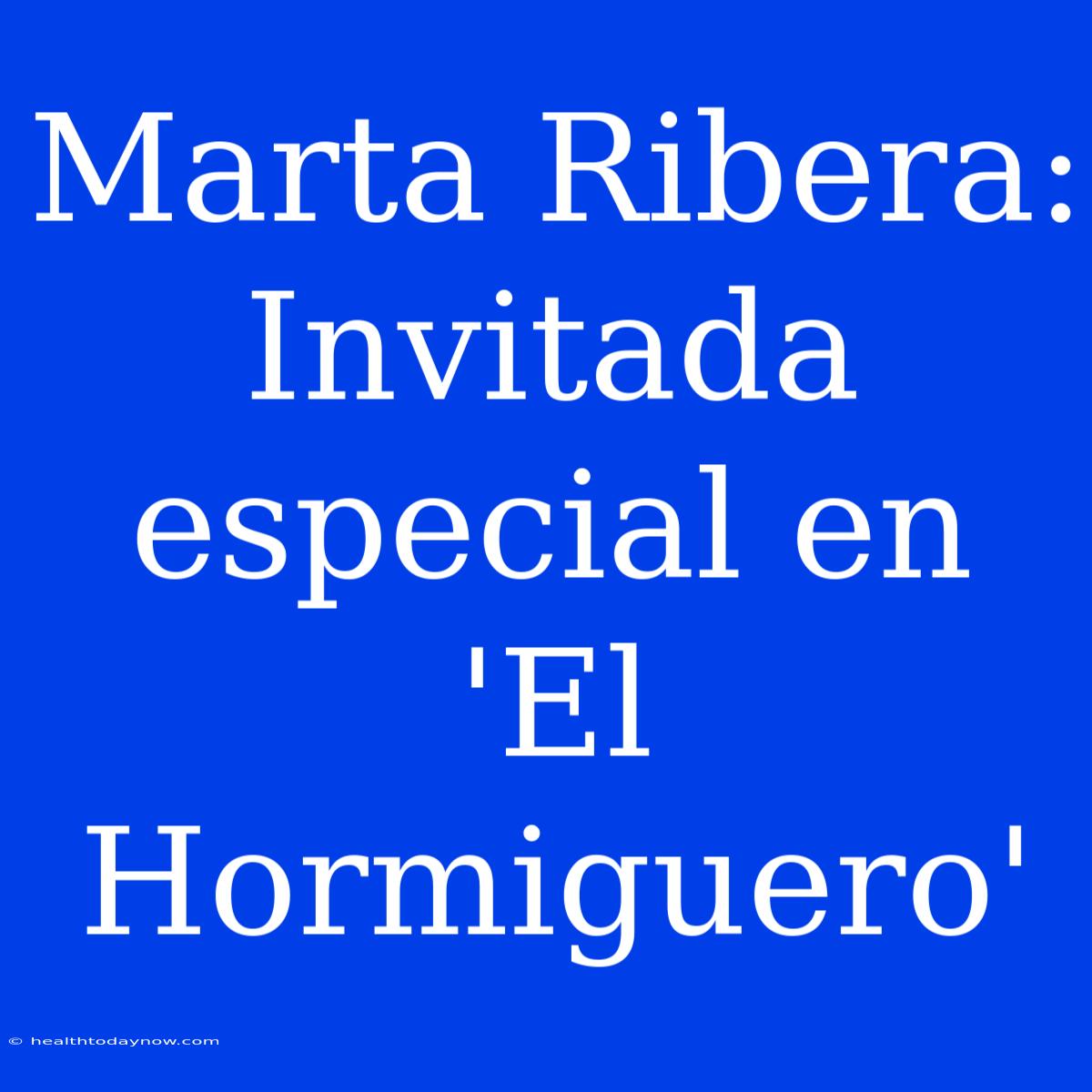 Marta Ribera: Invitada Especial En 'El Hormiguero' 