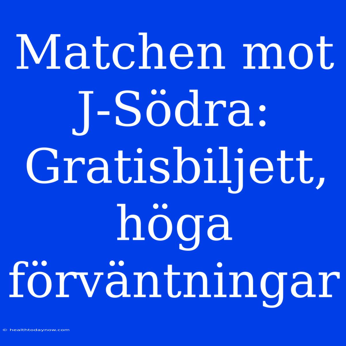 Matchen Mot J-Södra: Gratisbiljett, Höga Förväntningar