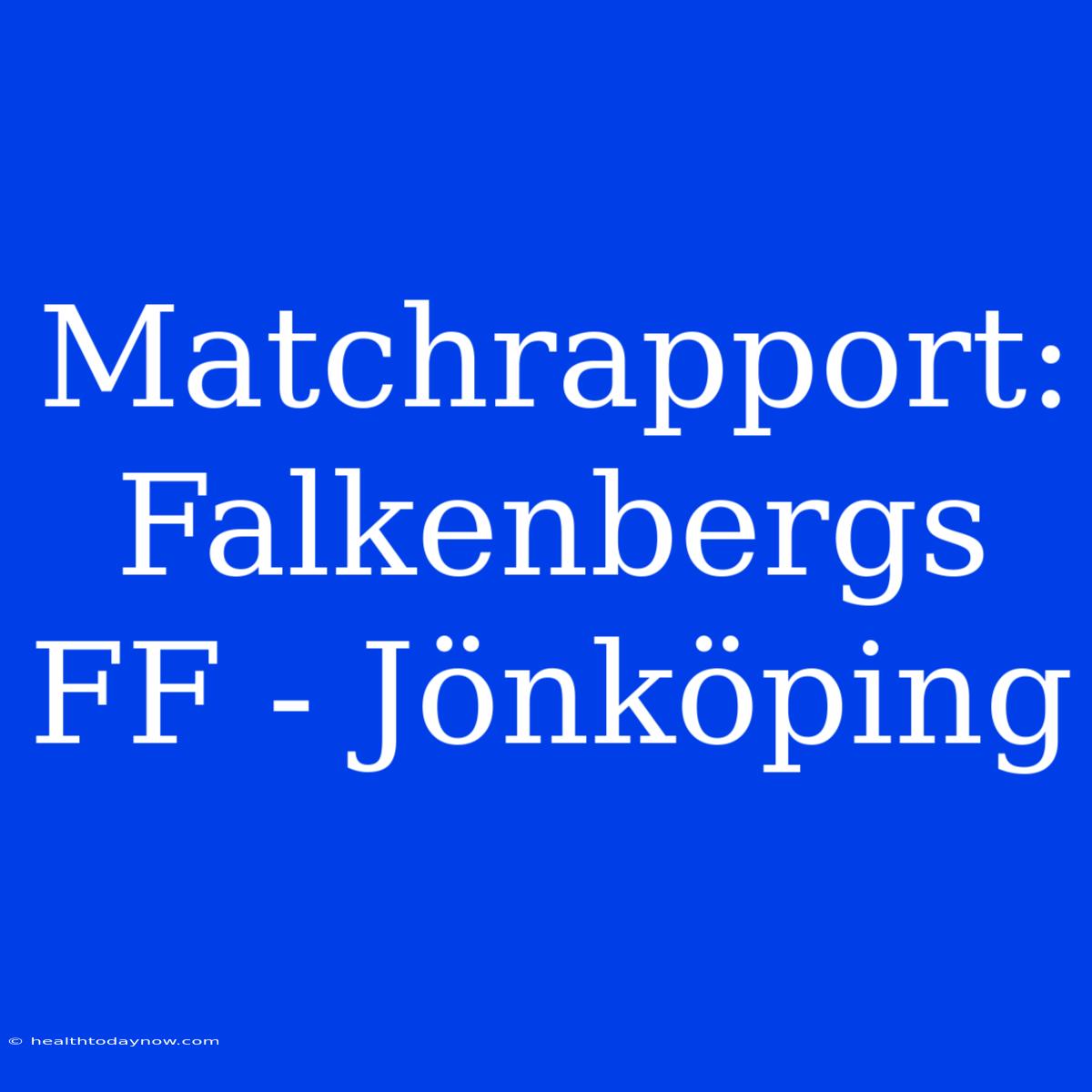 Matchrapport: Falkenbergs FF - Jönköping