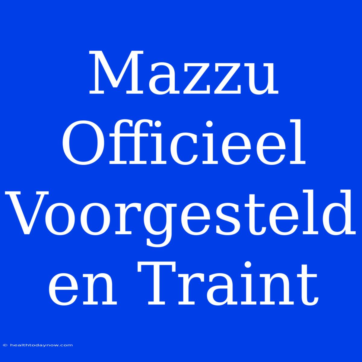 Mazzu Officieel Voorgesteld En Traint