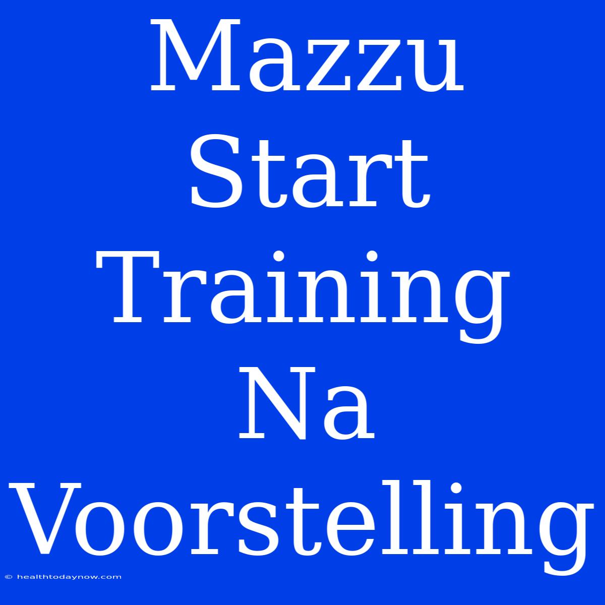 Mazzu Start Training Na Voorstelling