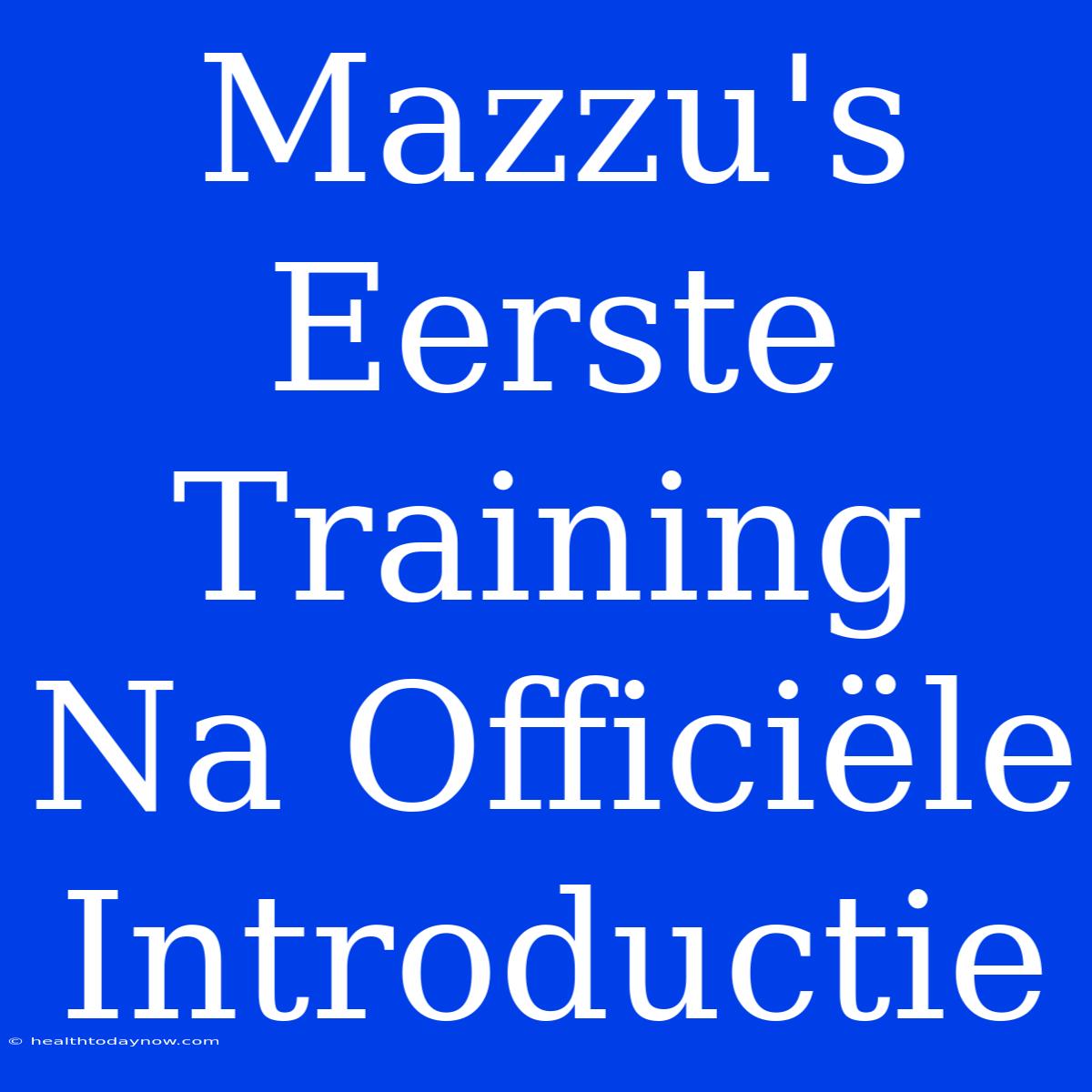 Mazzu's Eerste Training Na Officiële Introductie 