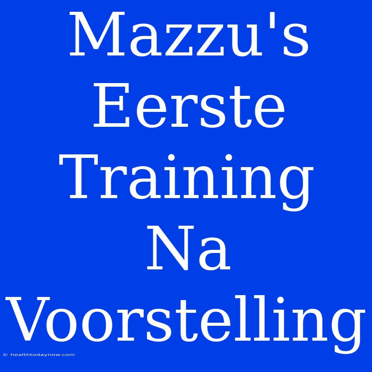 Mazzu's Eerste Training Na Voorstelling