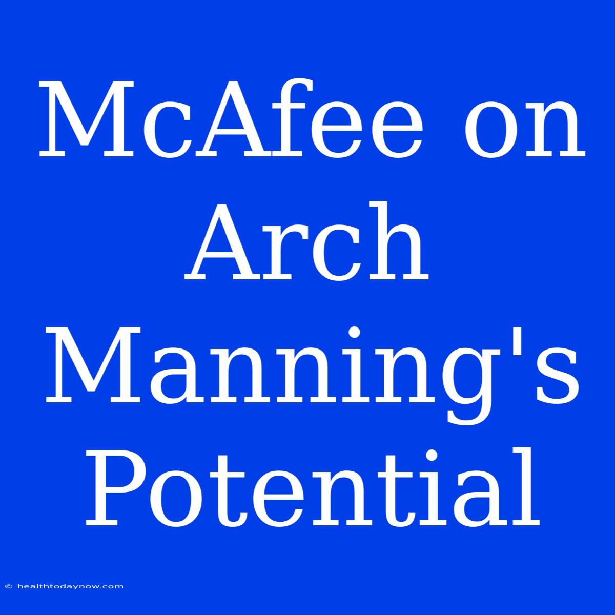 McAfee On Arch Manning's Potential 