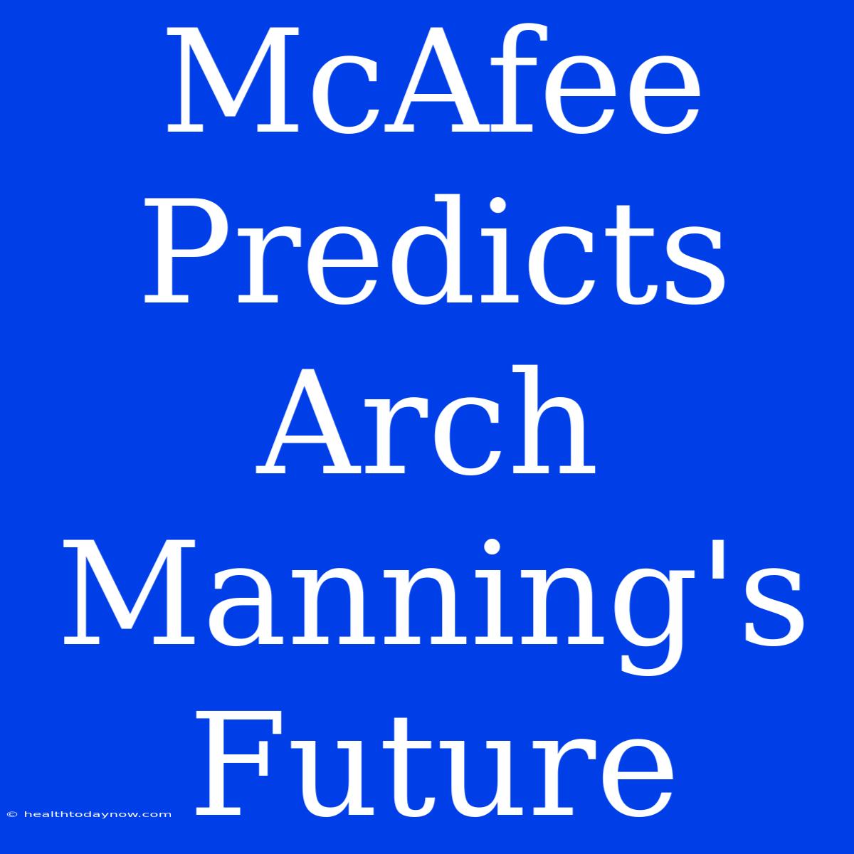 McAfee Predicts Arch Manning's Future