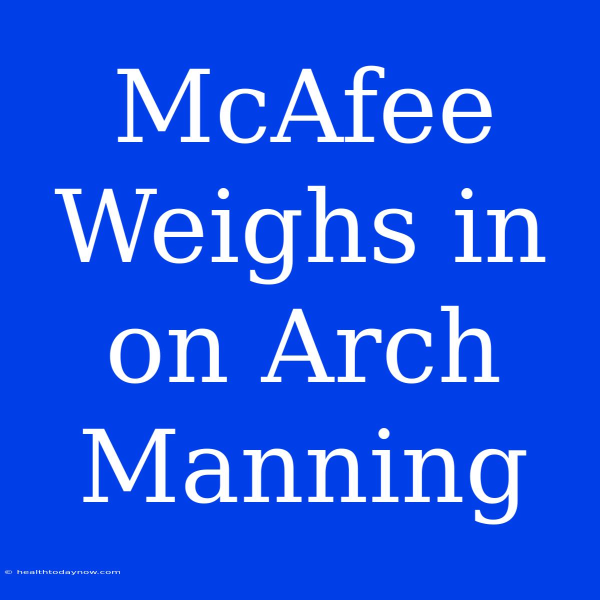 McAfee Weighs In On Arch Manning