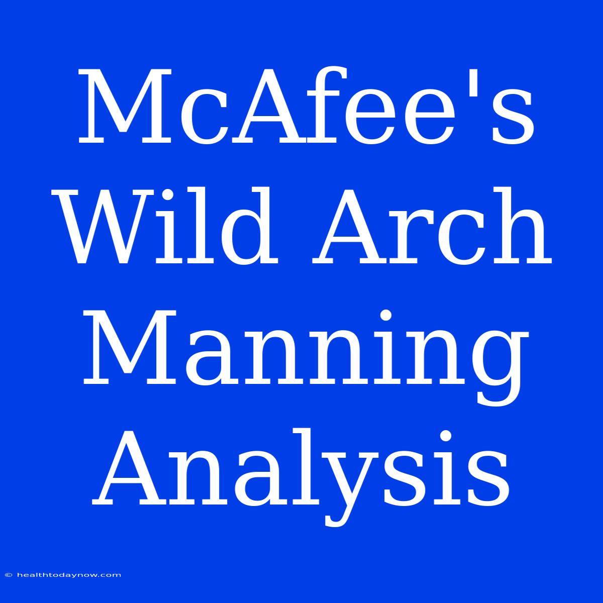 McAfee's Wild Arch Manning Analysis