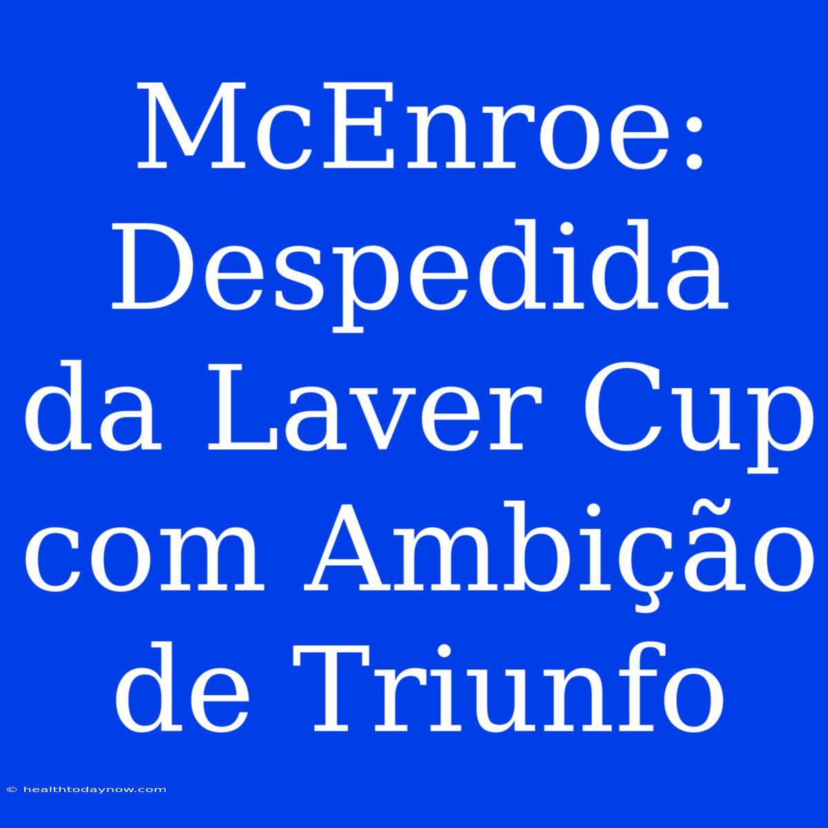 McEnroe: Despedida Da Laver Cup Com Ambição De Triunfo